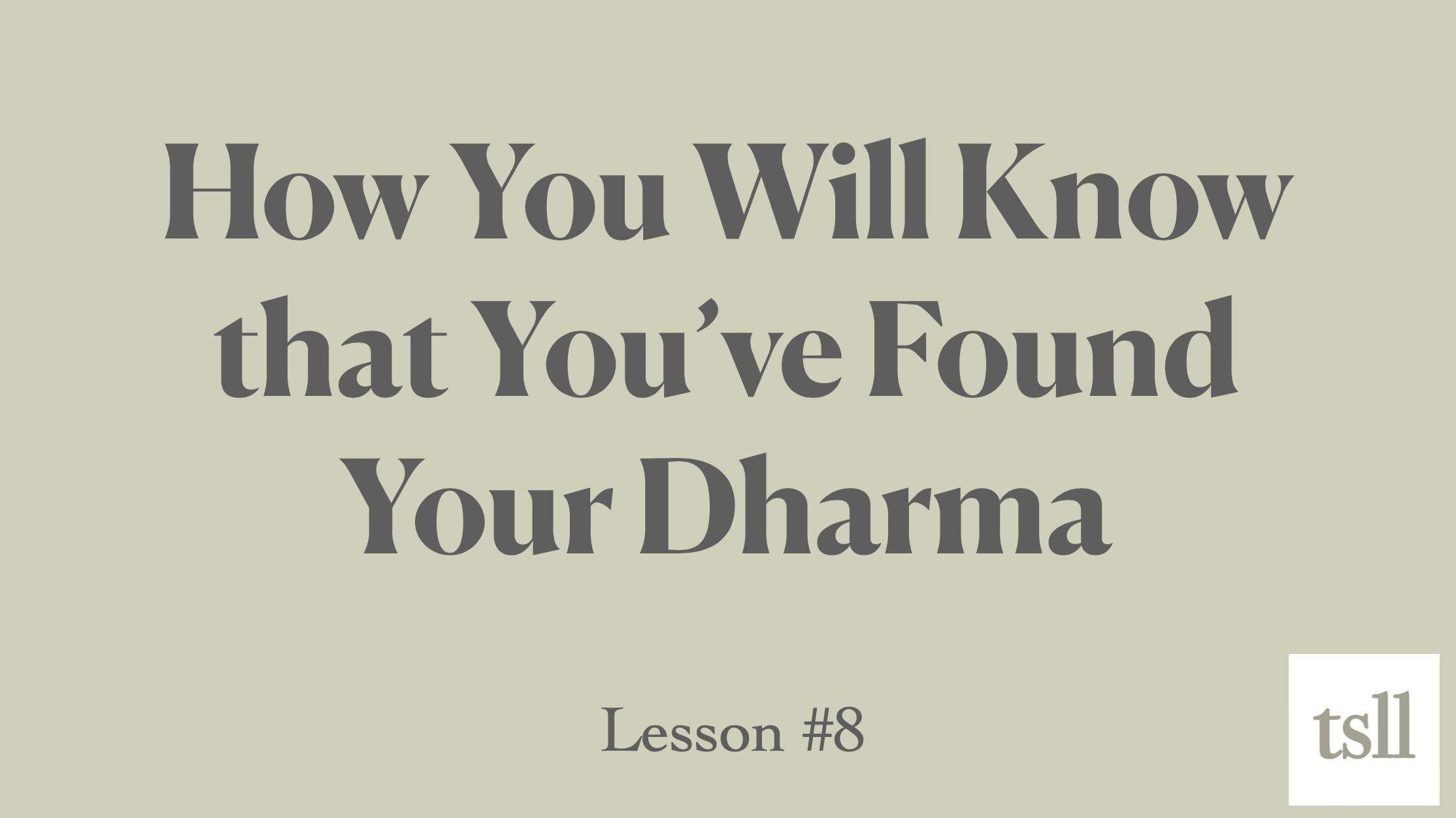 Part 5: Dharma: How You Will Know That You Have Found It, (12:05)